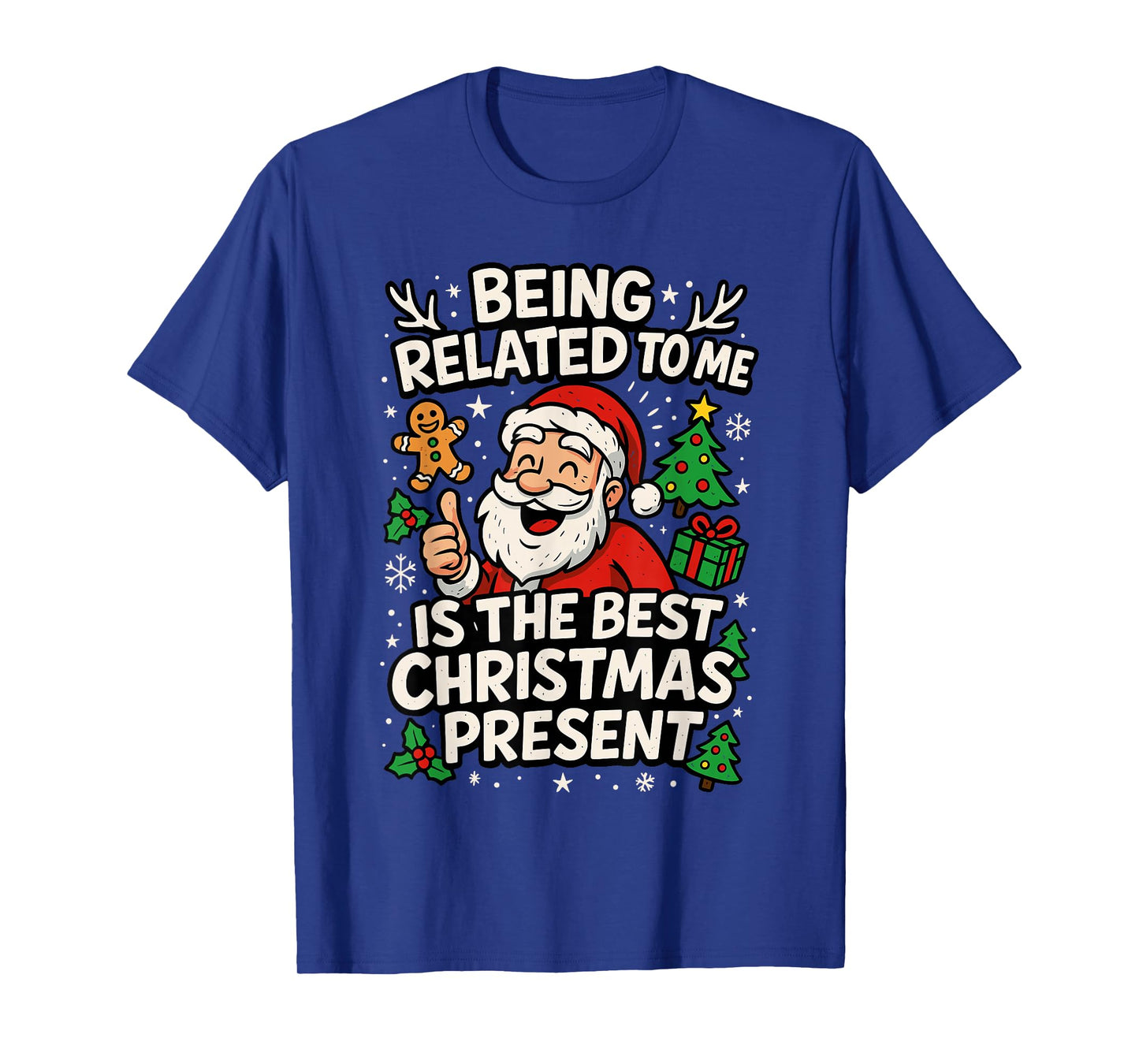 Santa Shirt, Being Related to Me is The Only Gift You Need T-Shirt