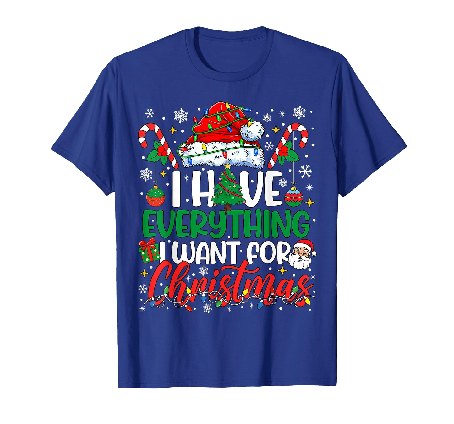 I Have Everything I Want for Christmas Its Me I'm Everything T-Shirt