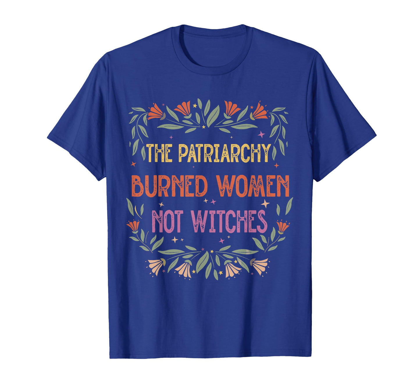 The Patriarchy Burned Women Not Witches T-Shirt