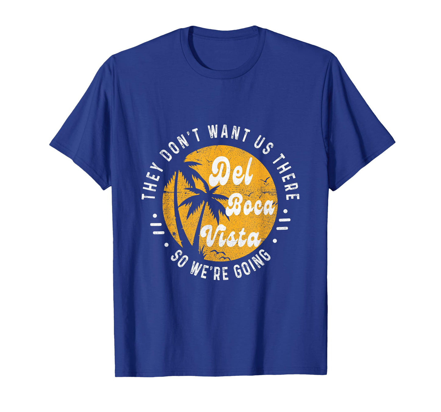 Del Boca Vista Funny They Don't Want Us There Retirement T-Shirt