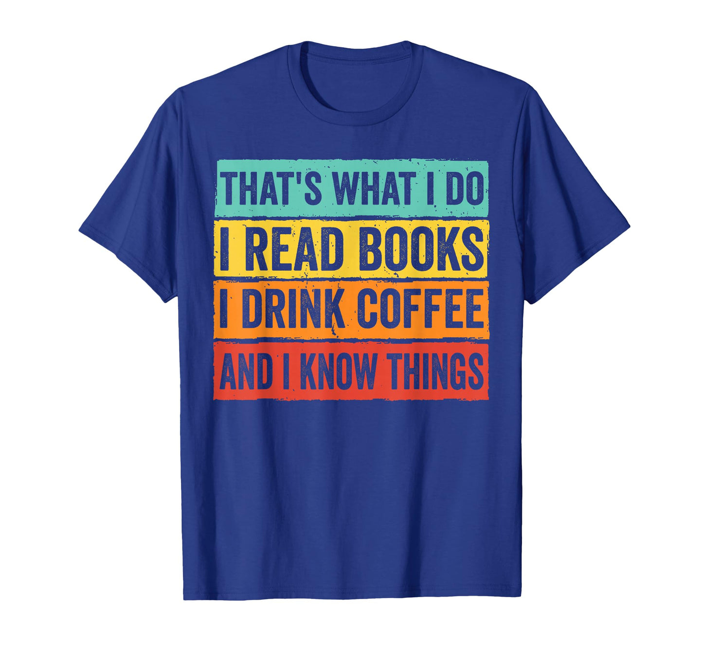 That's What I Do I Read Books I Drink Coffee & I Know Thing T-Shirt