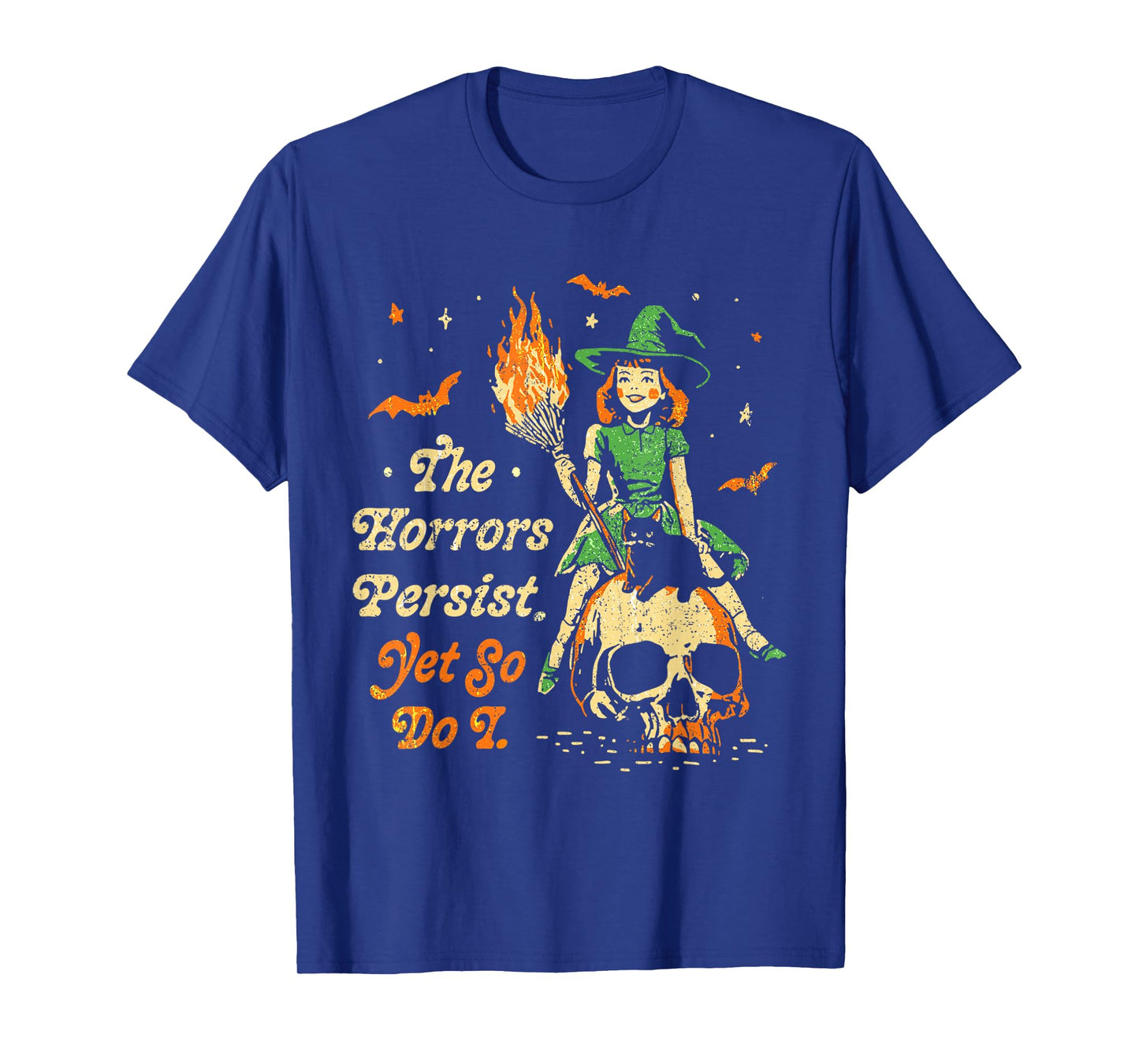 The Horrors Persist Funny Halloween Yet So Do I Vintage T-Shirt