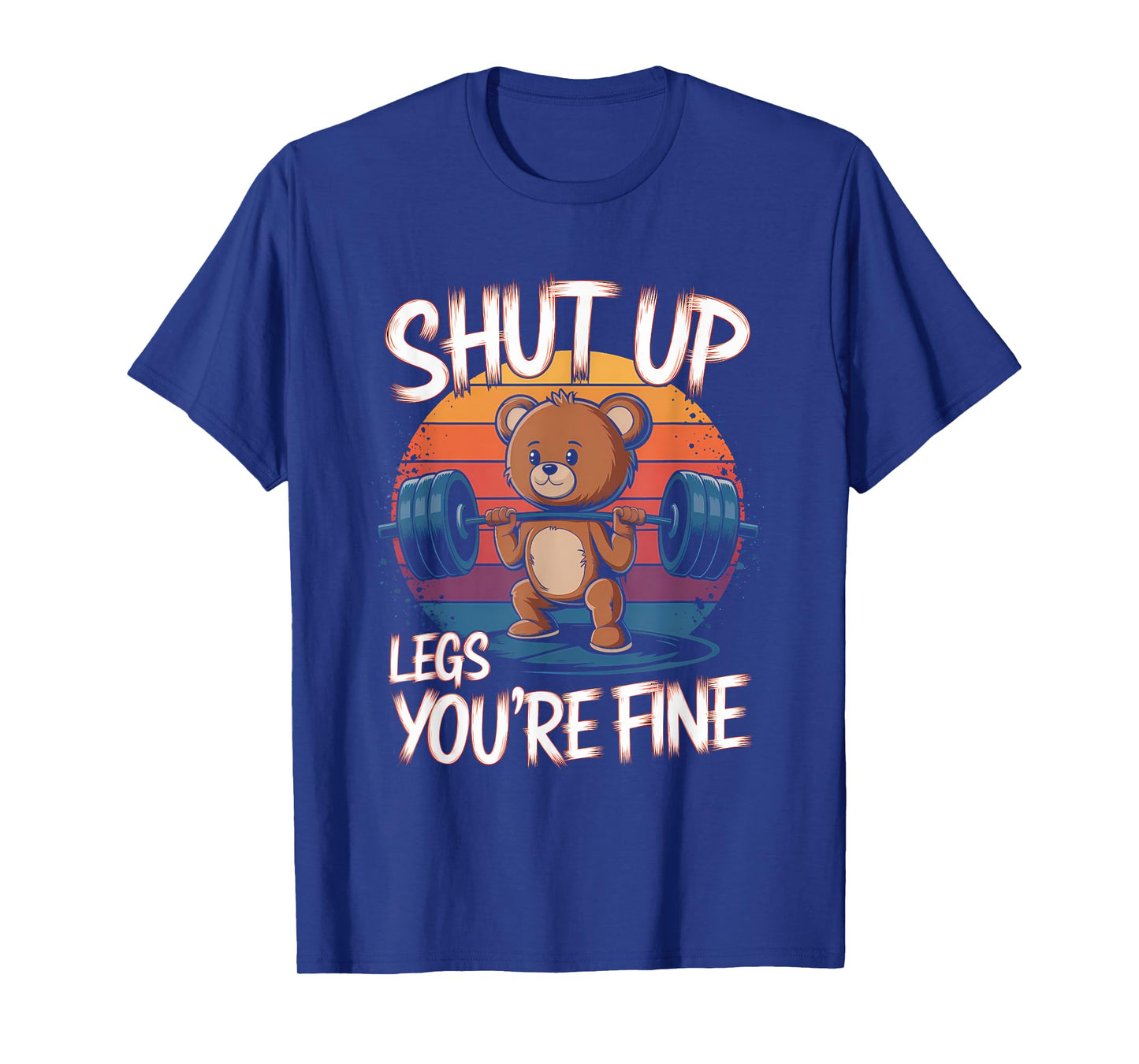 Shut Up Legs You're Fine Funny Teddy Bear Lifting Weights T-Shirt
