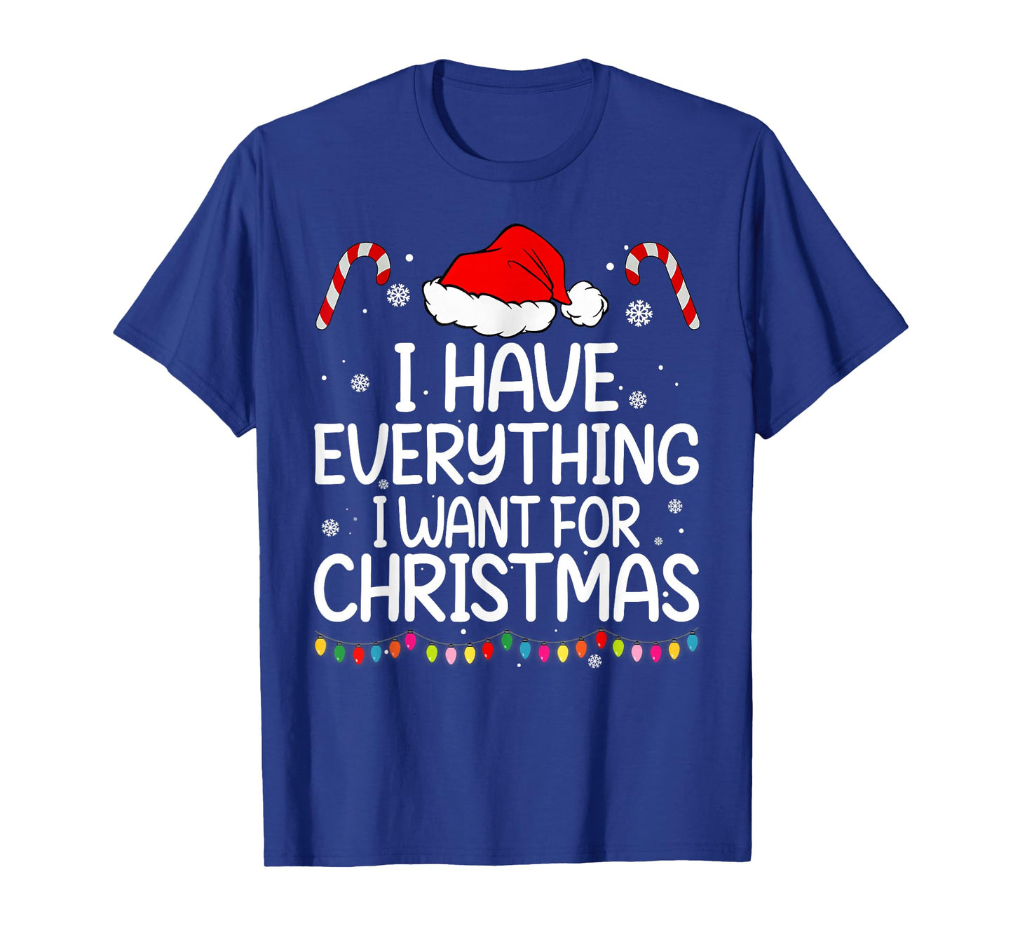 I Have Everything I Want for Christmas Its Me I'm Everything T-Shirt