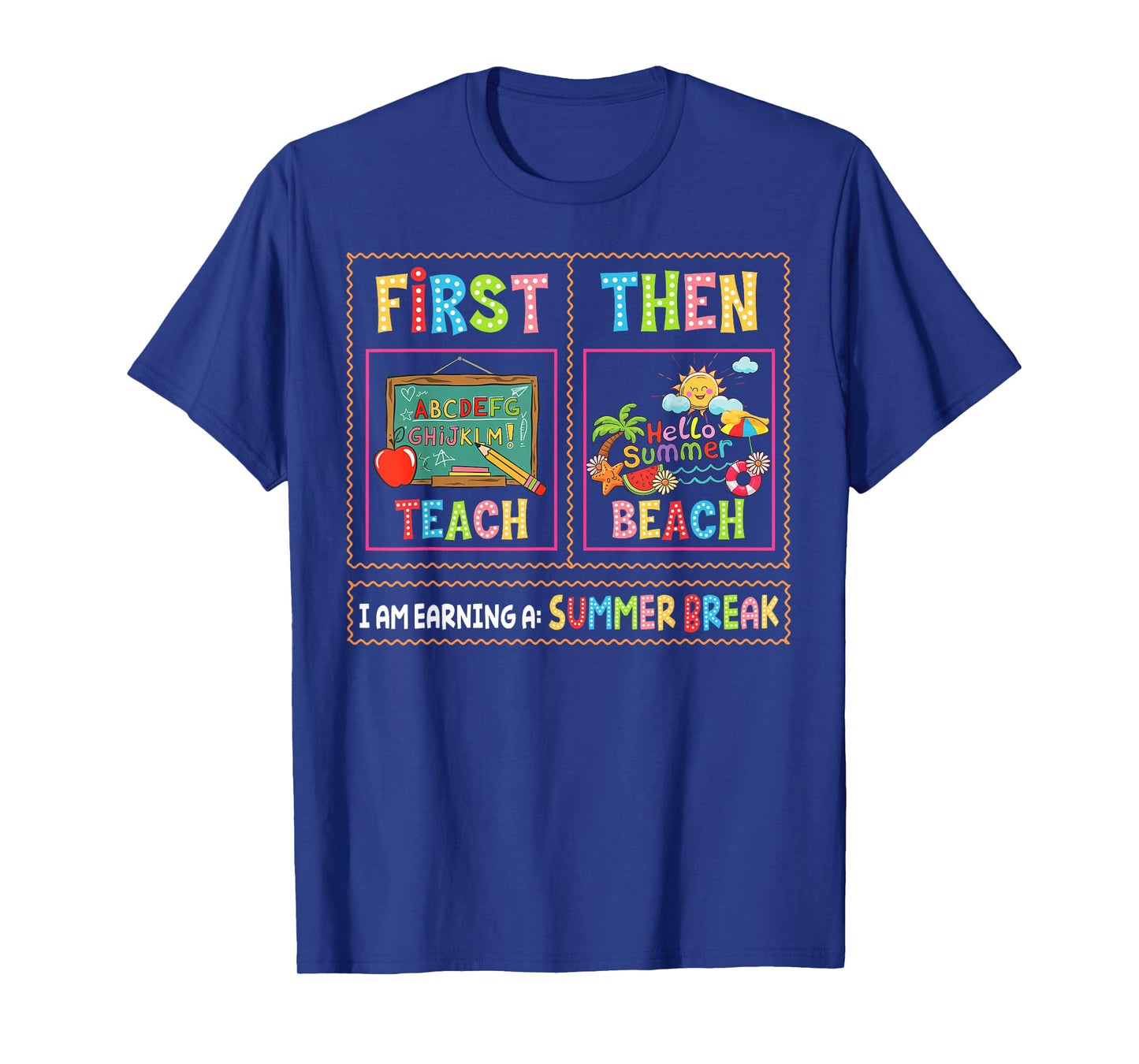First Teach Then Beach I Am Earning A Summer Break Teachers T-Shirt