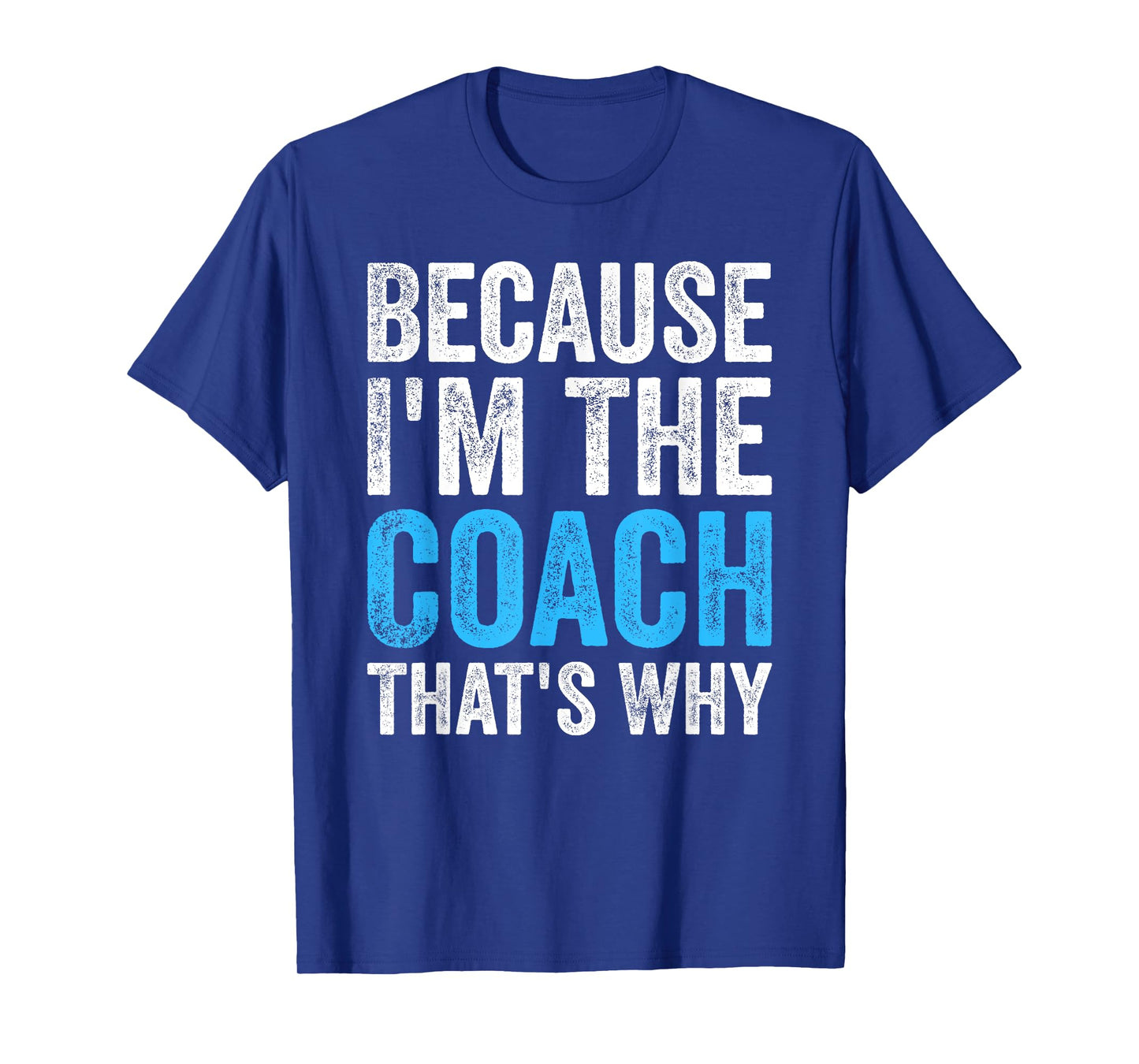 Because I'm The Coach That's Why Funny T-Shirt