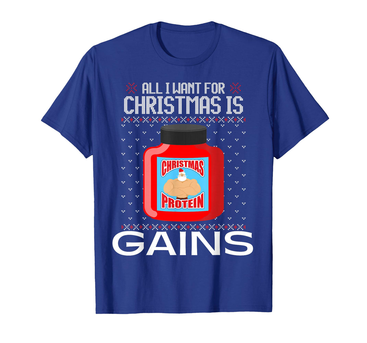 All I Want for Christmas is Gains Funny Ugly Xmas Sweater T-Shirt