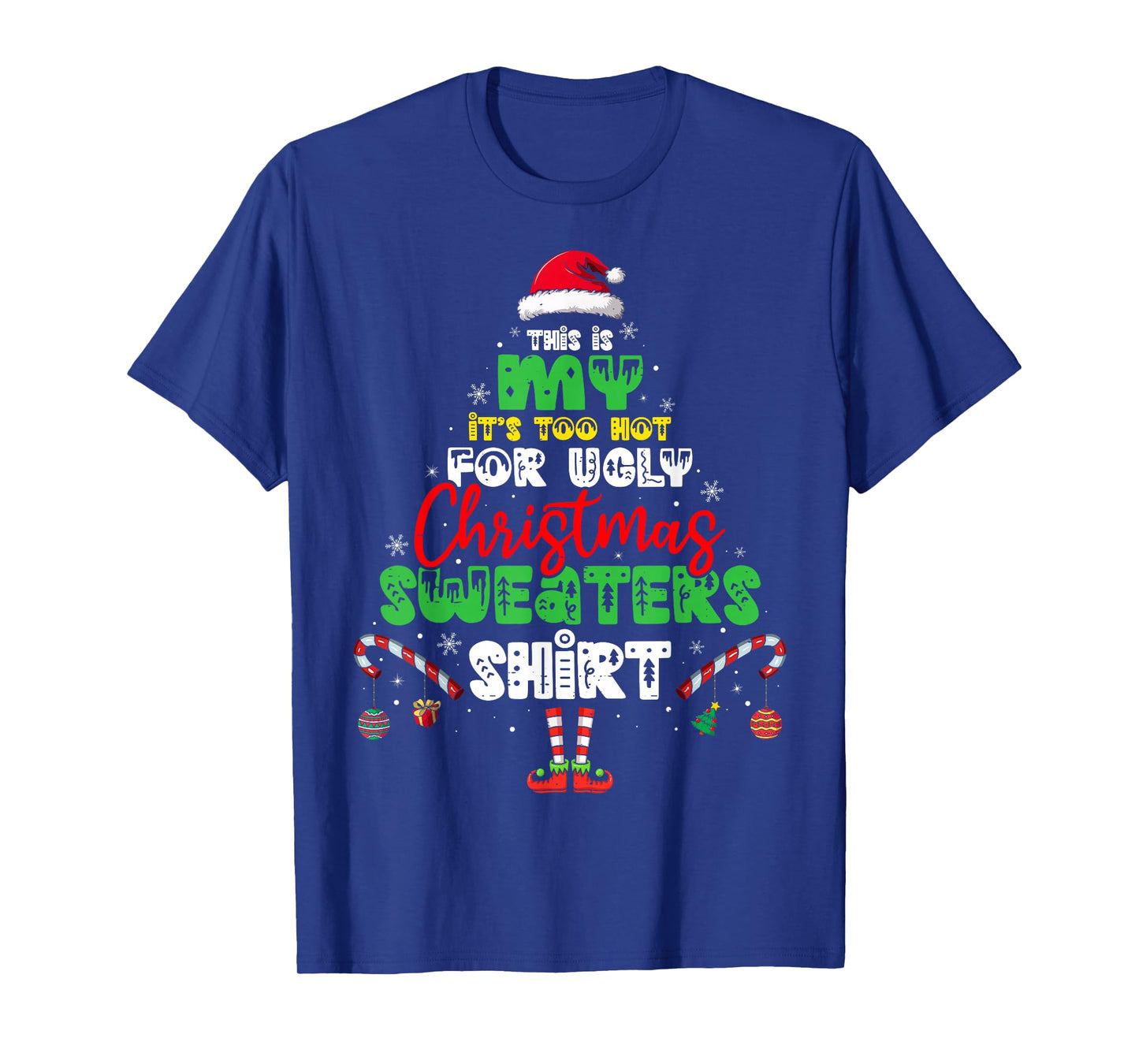 It's Too Hot for Ugly Christmas Shirt Funny Xmas Men Women T-Shirt