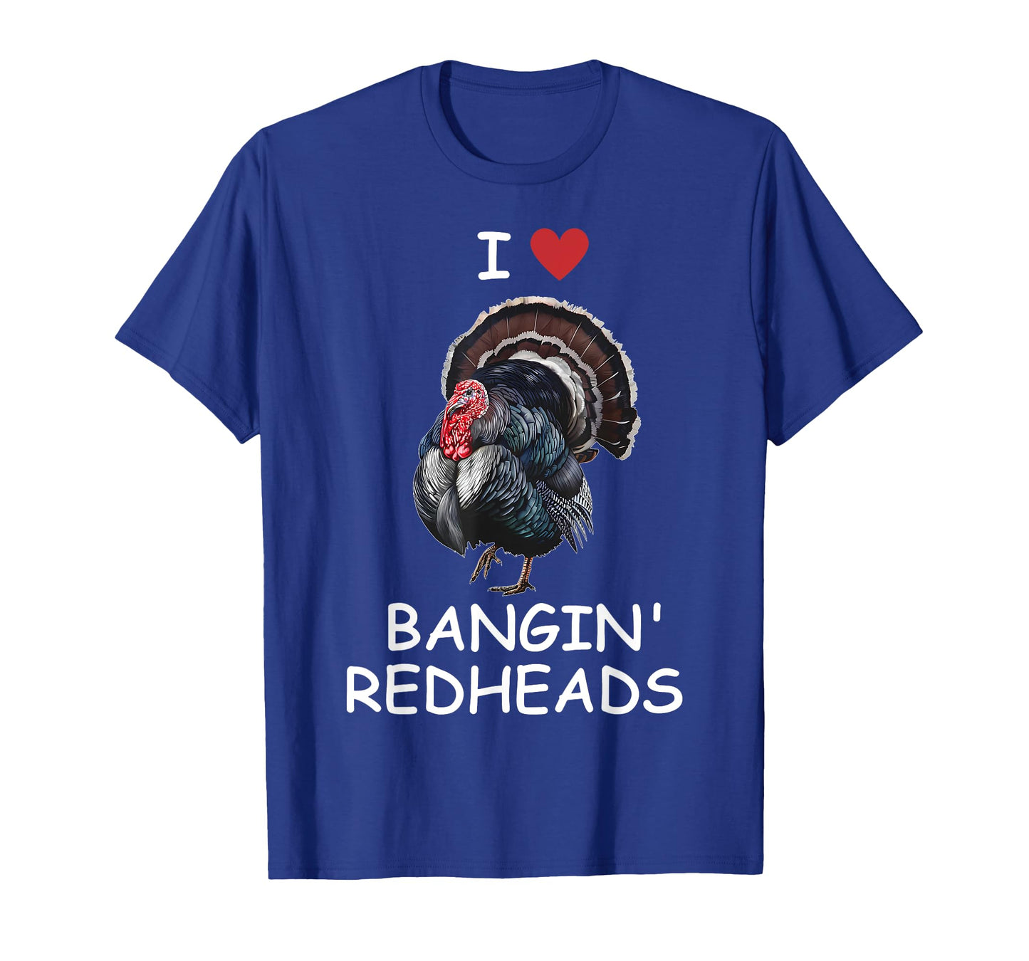 I Love Bangin' Red Heads Turkey Hunting Funny T-Shirt