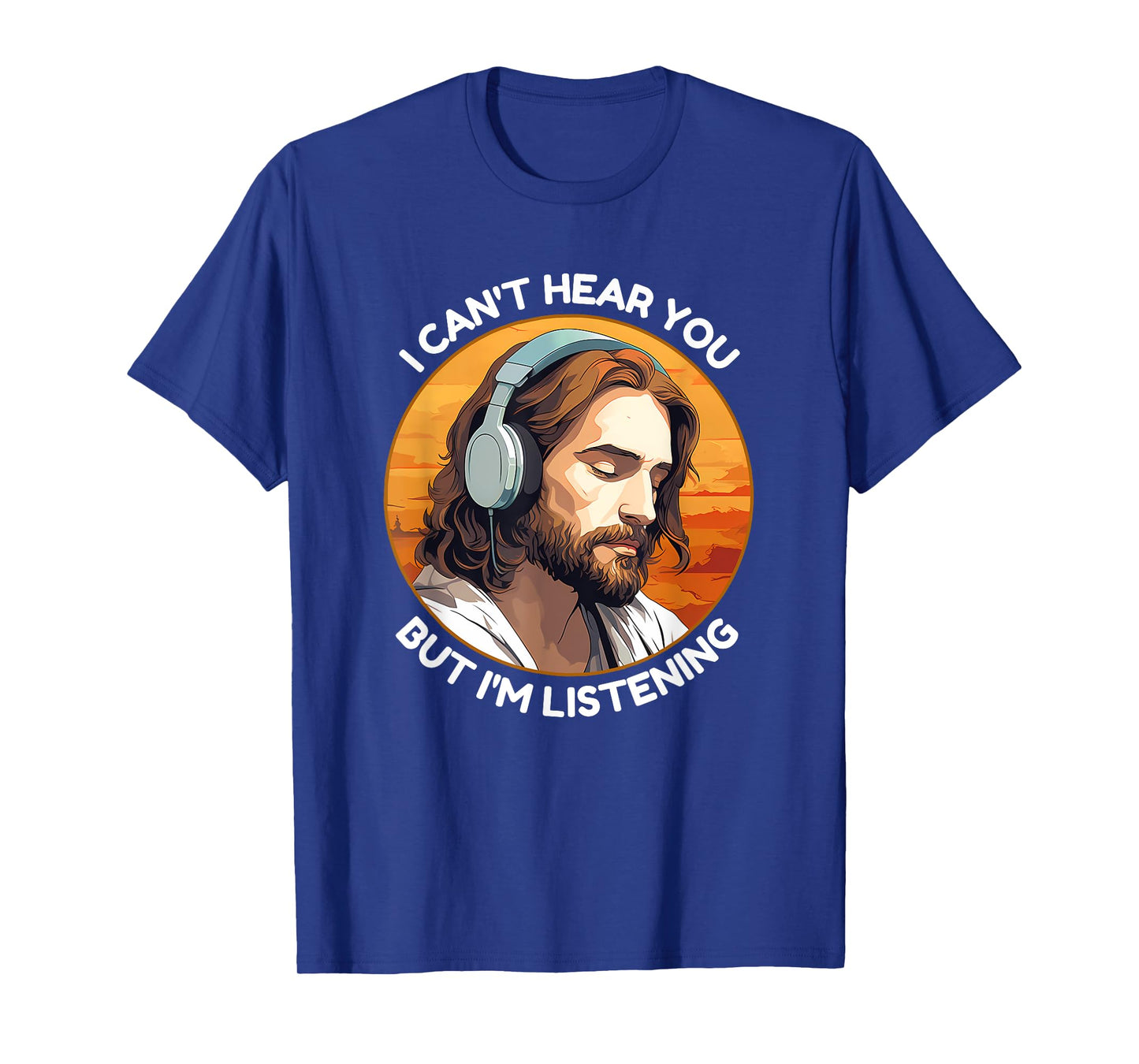 Jesus with Headphones I Can't Hear You But I'm Listening T-Shirt
