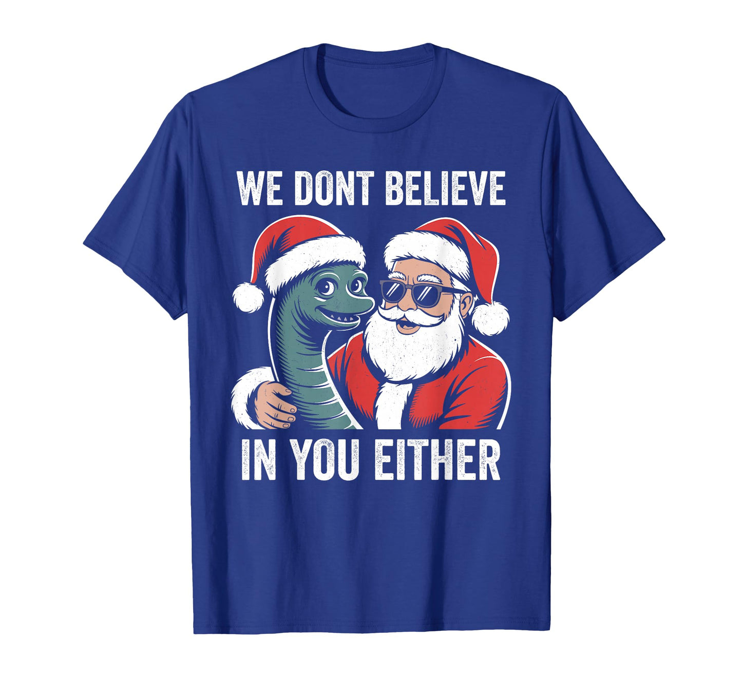 We Don't Believe in You Either Santa loch Ness Monster T-Shirt