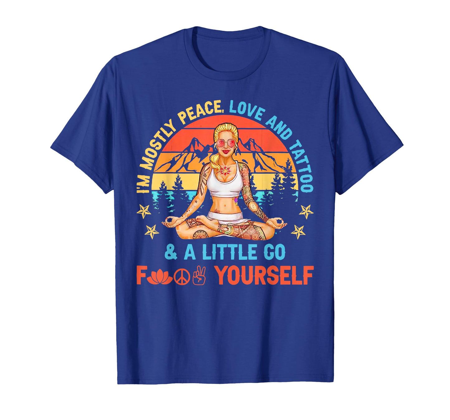 I’m Mostly Peace Love And Tattoos And A Littles Yoga Lover T-Shirt