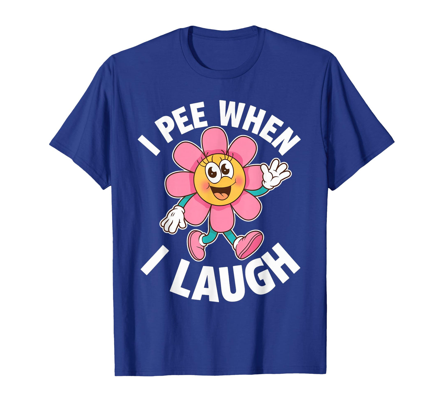 Funny Saying I Pee When I Laugh Flower Fun Pun Gag Women Men T-Shirt
