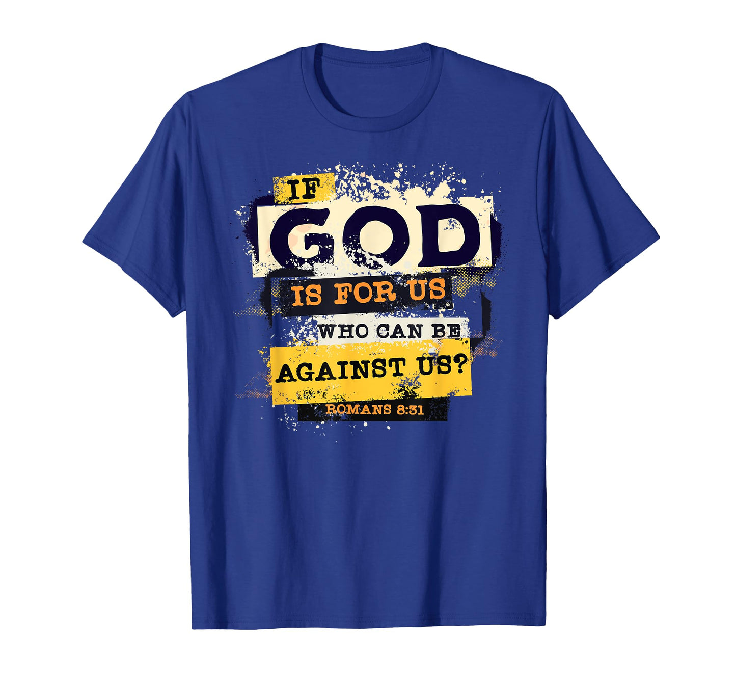 Romans 8 31 If God is for Us Who Can Be Against us Bible T-Shirt