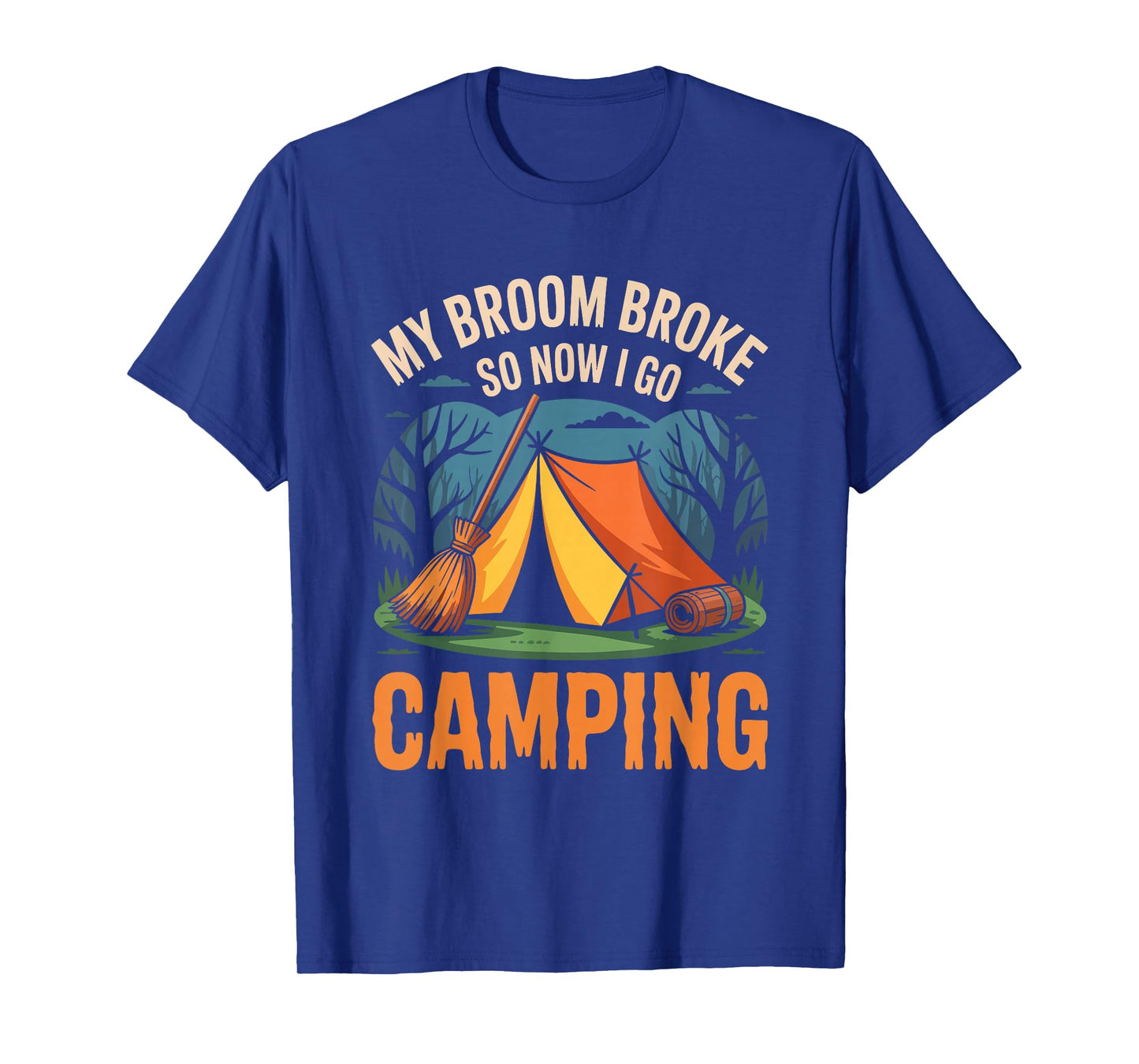 My Broom Broke So Now I Go Camping Funny Witch Halloween T-Shirt