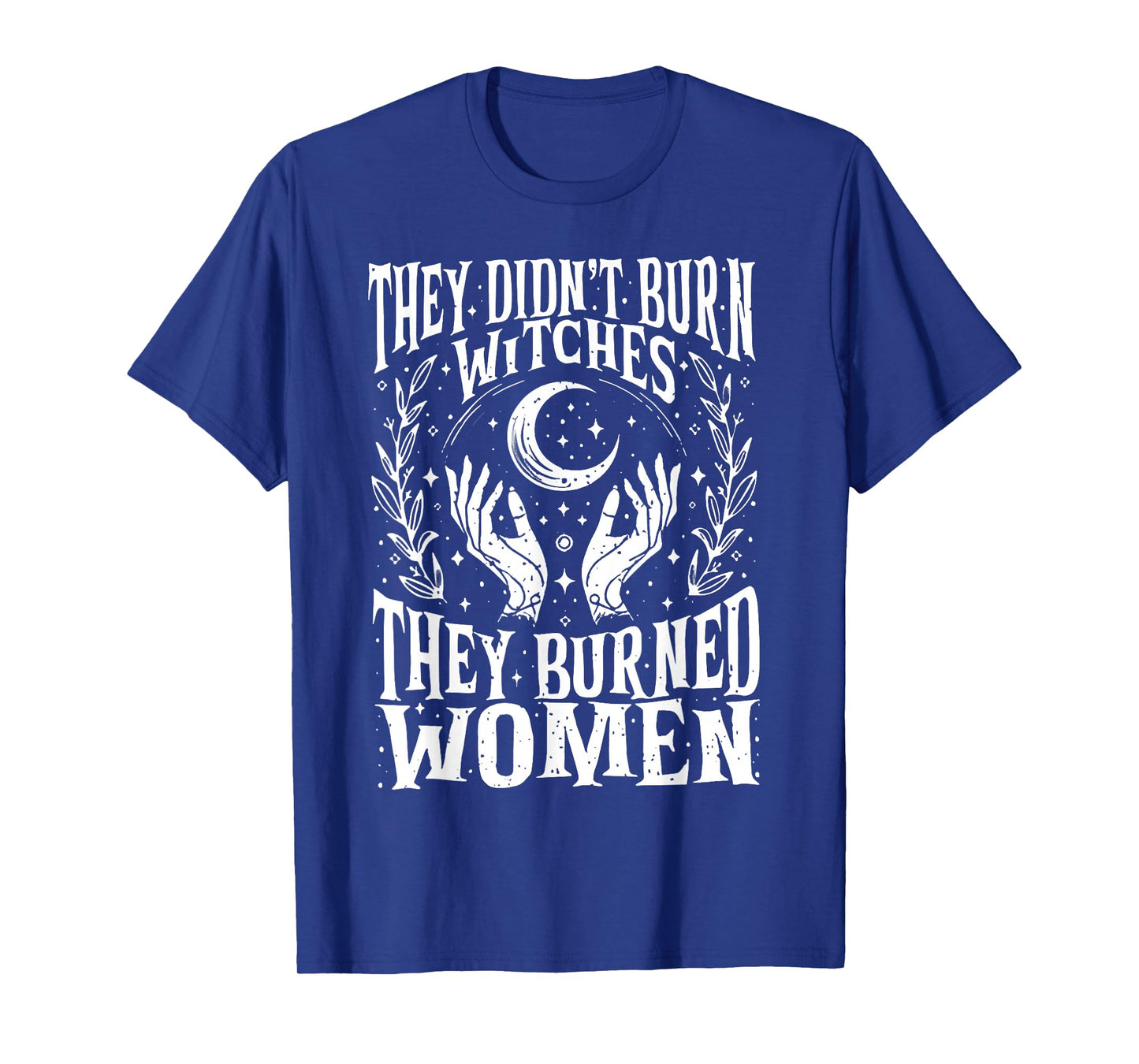 They Didn't Burn Witches Women Feminism Feminist Witch 2side T-Shirt