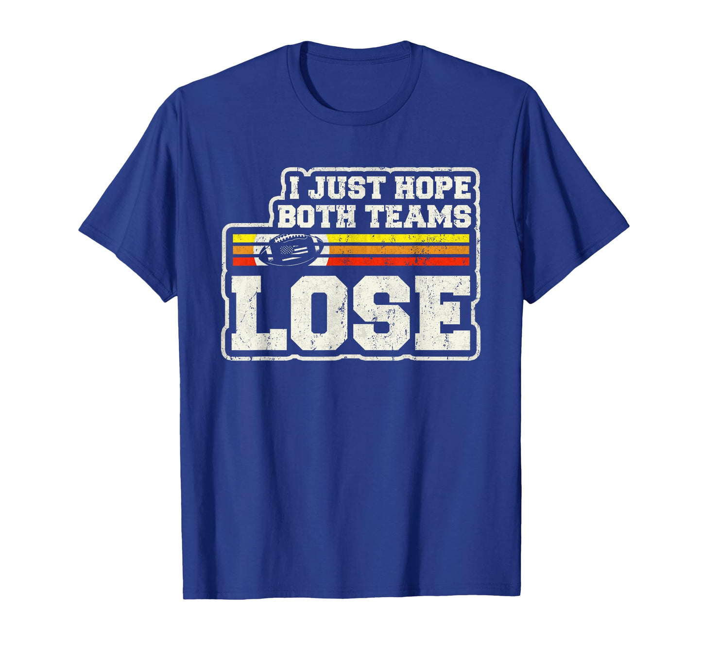 I Just Hope Both Teams Lose Women Or Men Funny Football T-Shirt