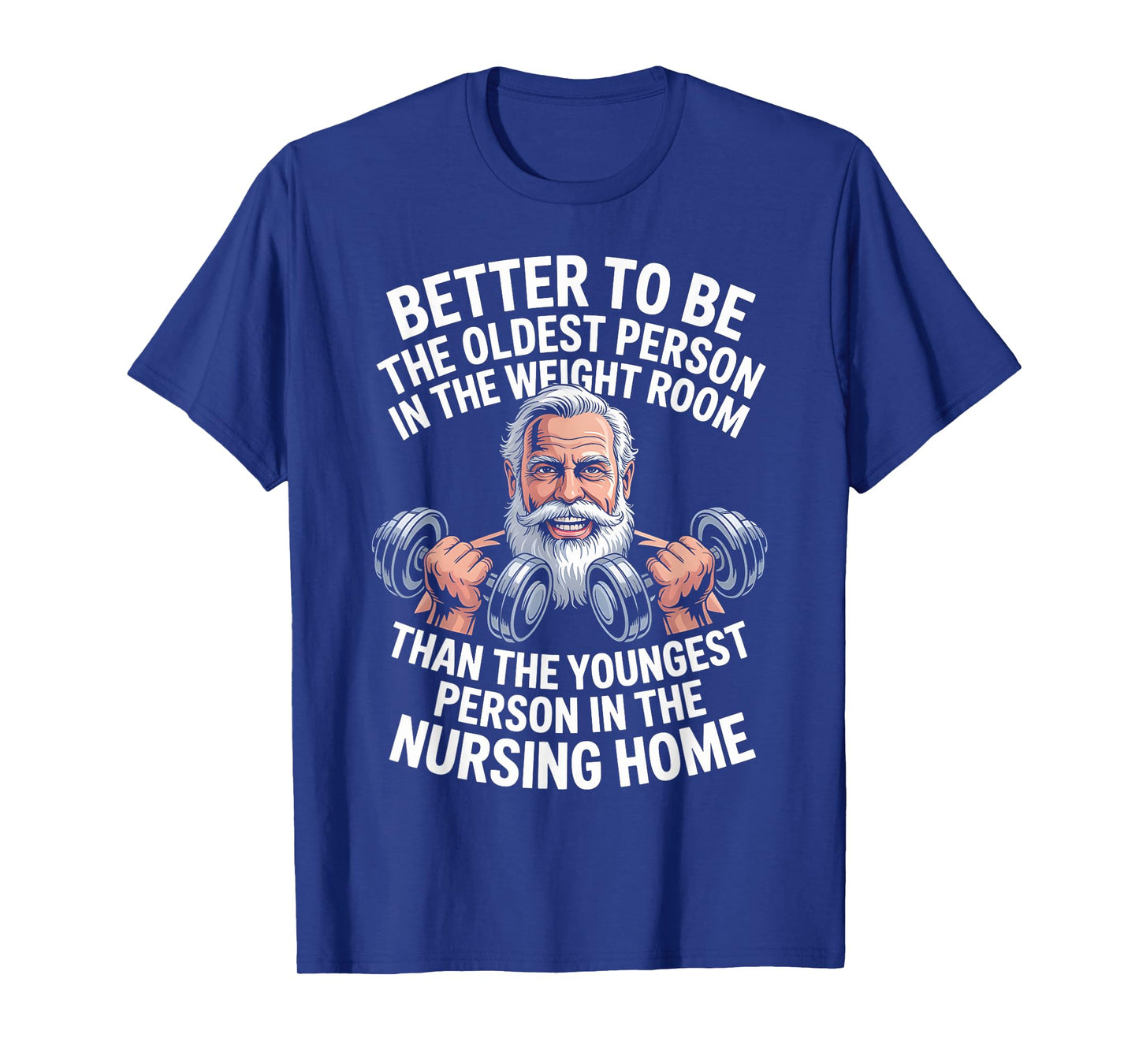 Weightlifting Gym Better Oldest Person Weight Room T-Shirt