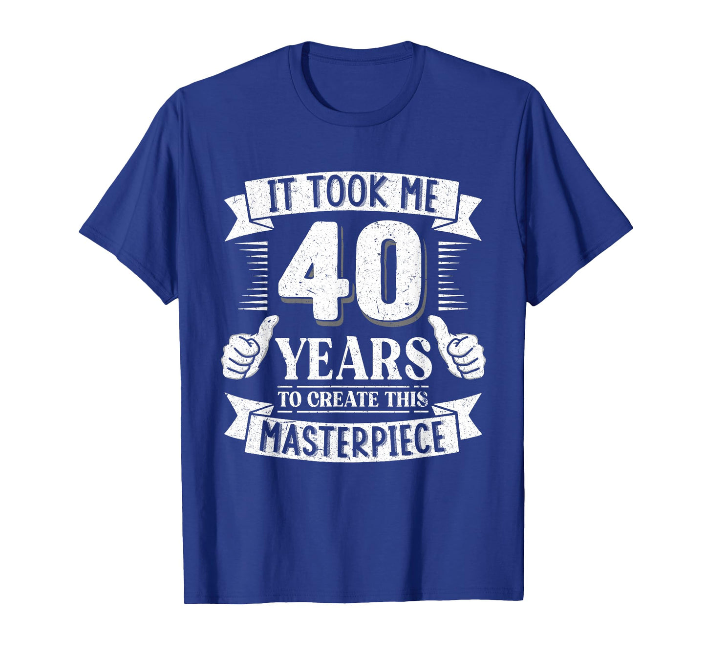 It Took Me 40 Years to Create This Masterpiece 40th Birthday T-Shirt