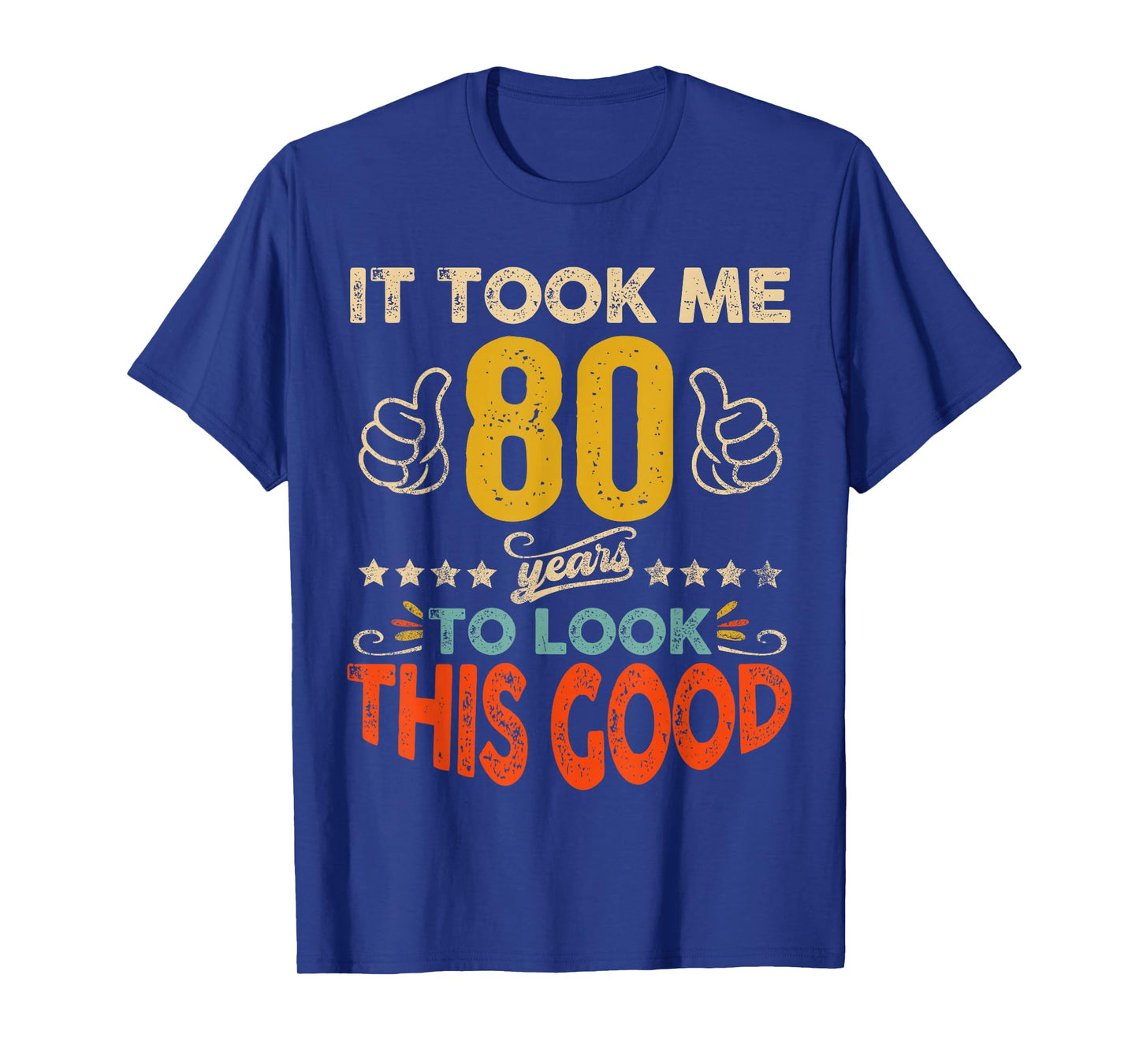 It Took Me 80 Years To Look This Good Birthday 80th Year Old T-Shirt