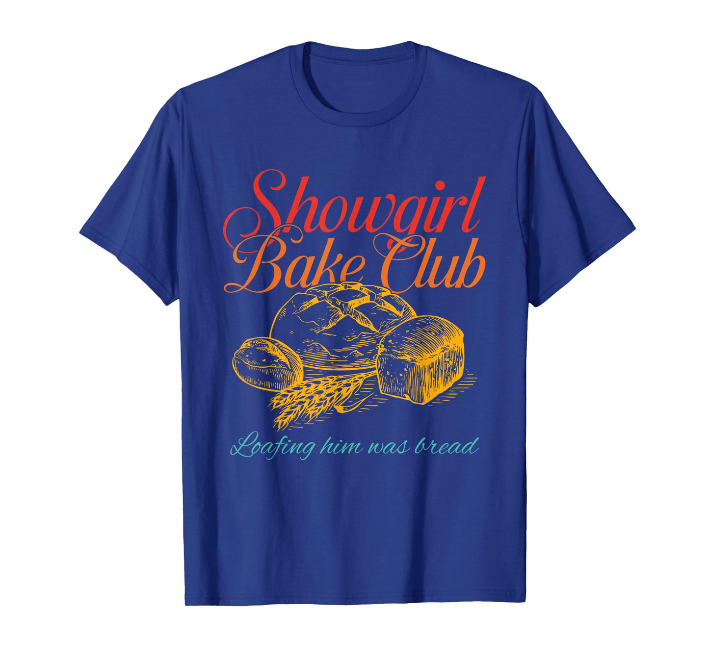 Showgirl Bake Club Loafing Him was Bread Vintage Design T-Shirt