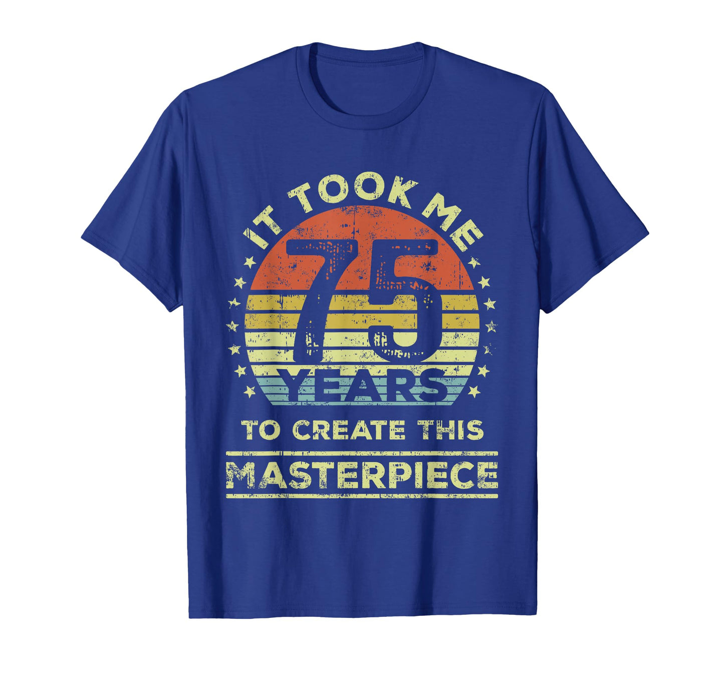 It took me 75 years to create this masterpiece 75th Birthday T-Shirt