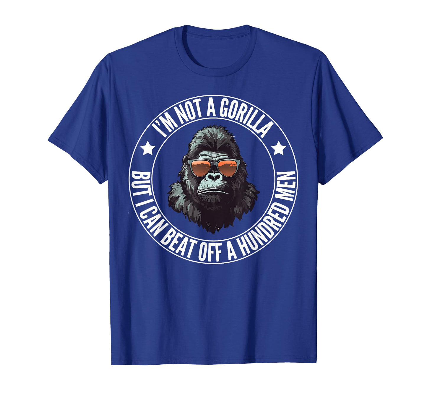 I’m Not A Gorilla But I Can Beat Off A Hundred Men Funny T-Shirt