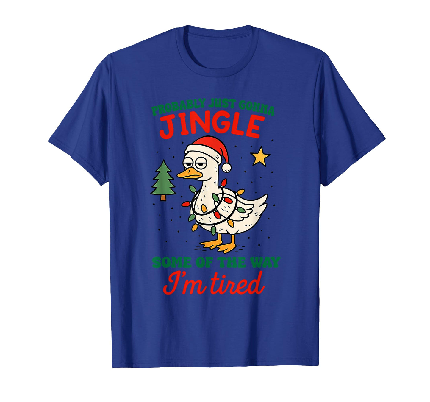 Probably Just Gonna Jingle Some of The Way Tired Goose Tee T-Shirt
