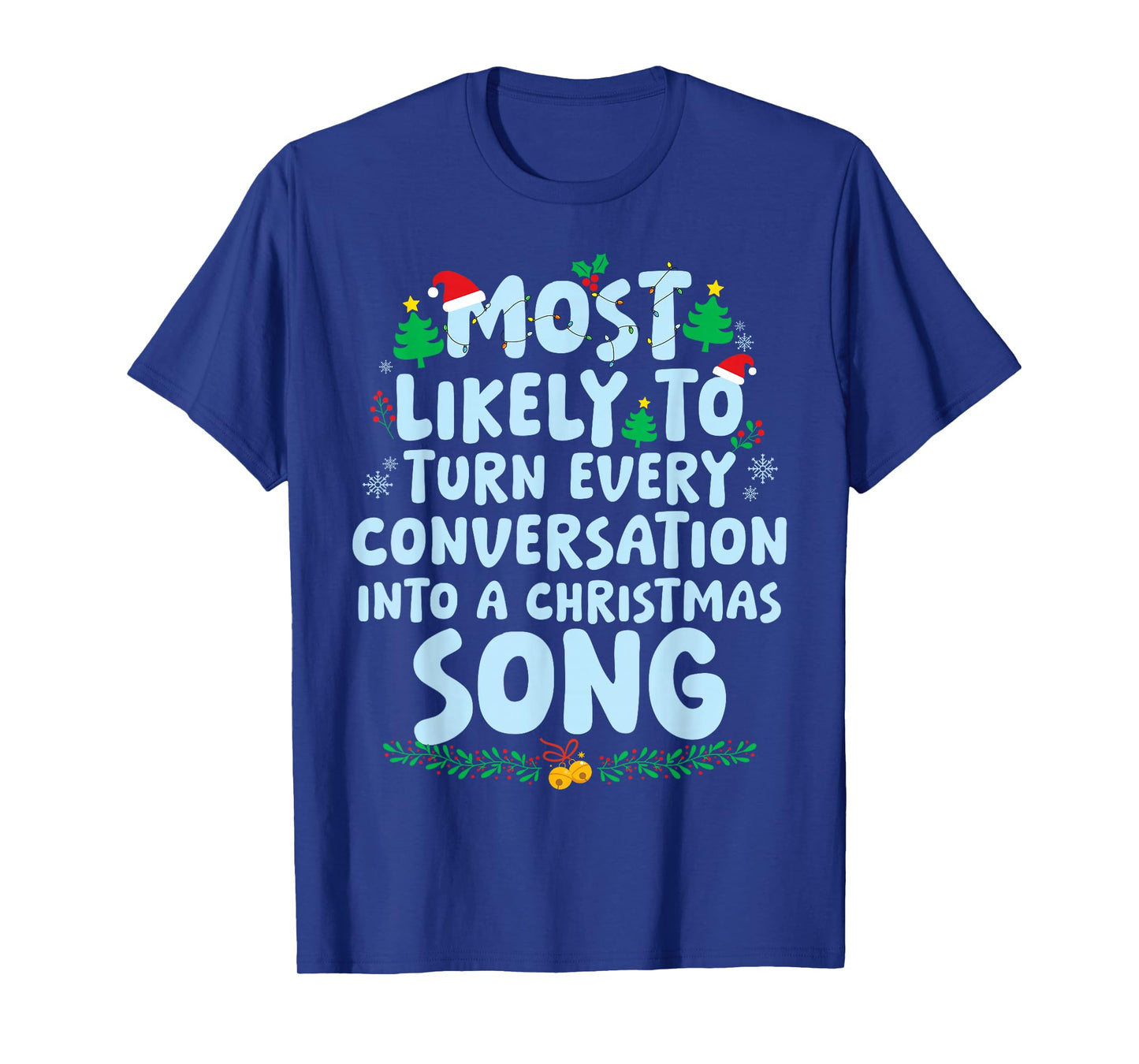 Most Likely to Turn Every Conversation Into A Christmas Song T-Shirt