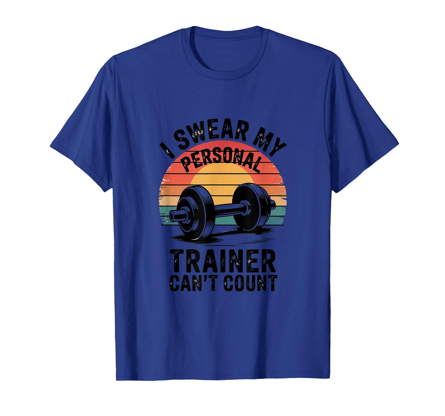 I Swear My Personal Trainer Can't Count for gym enthusiasts T-Shirt