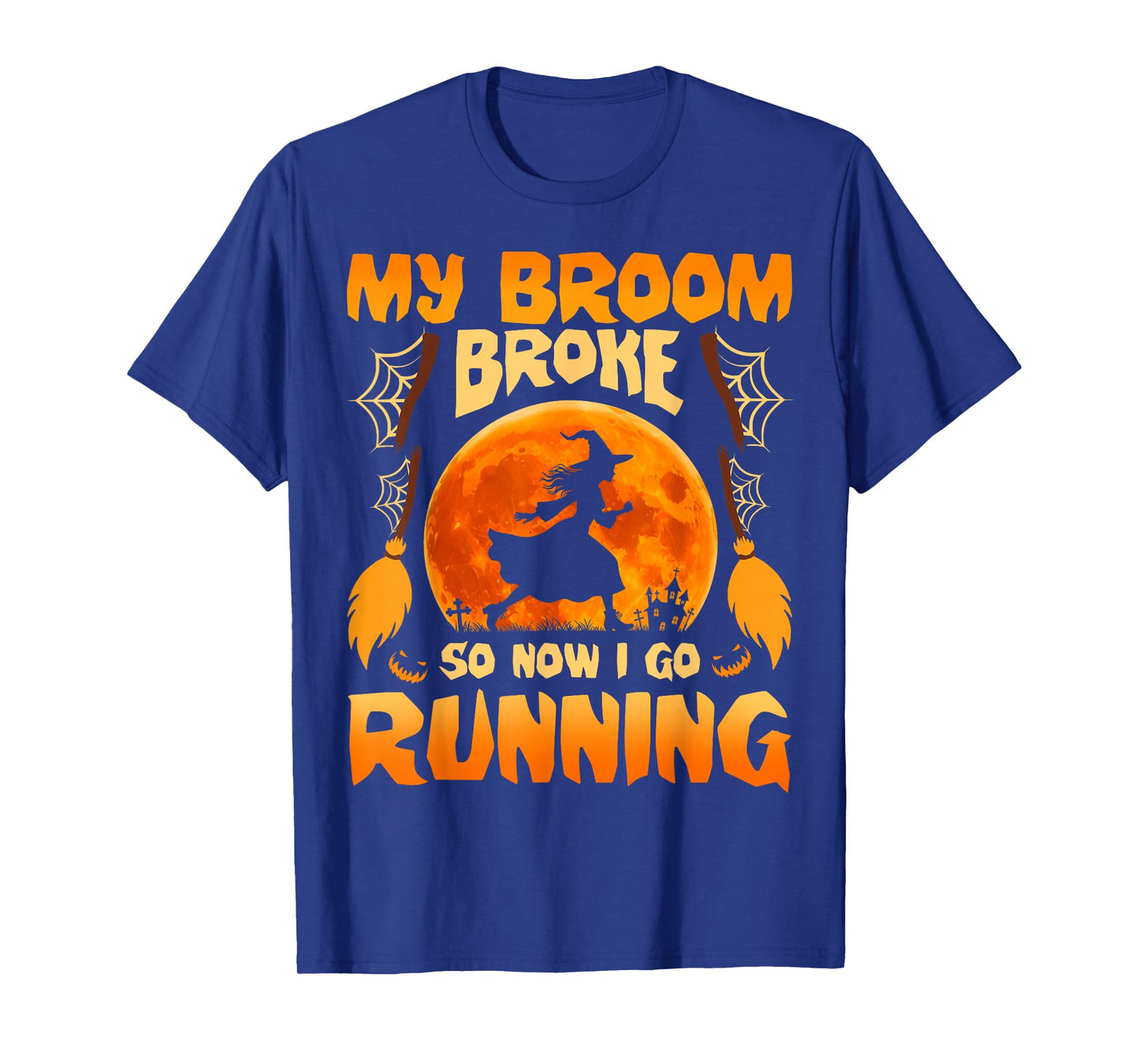 My Broom Broke So Now I Go Running Witch Run Lover Halloween T-Shirt