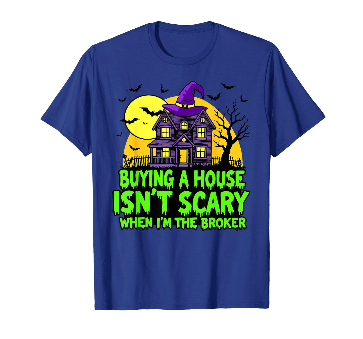 Buying a House Isn’t Scary When I’m The Broker T-Shirt