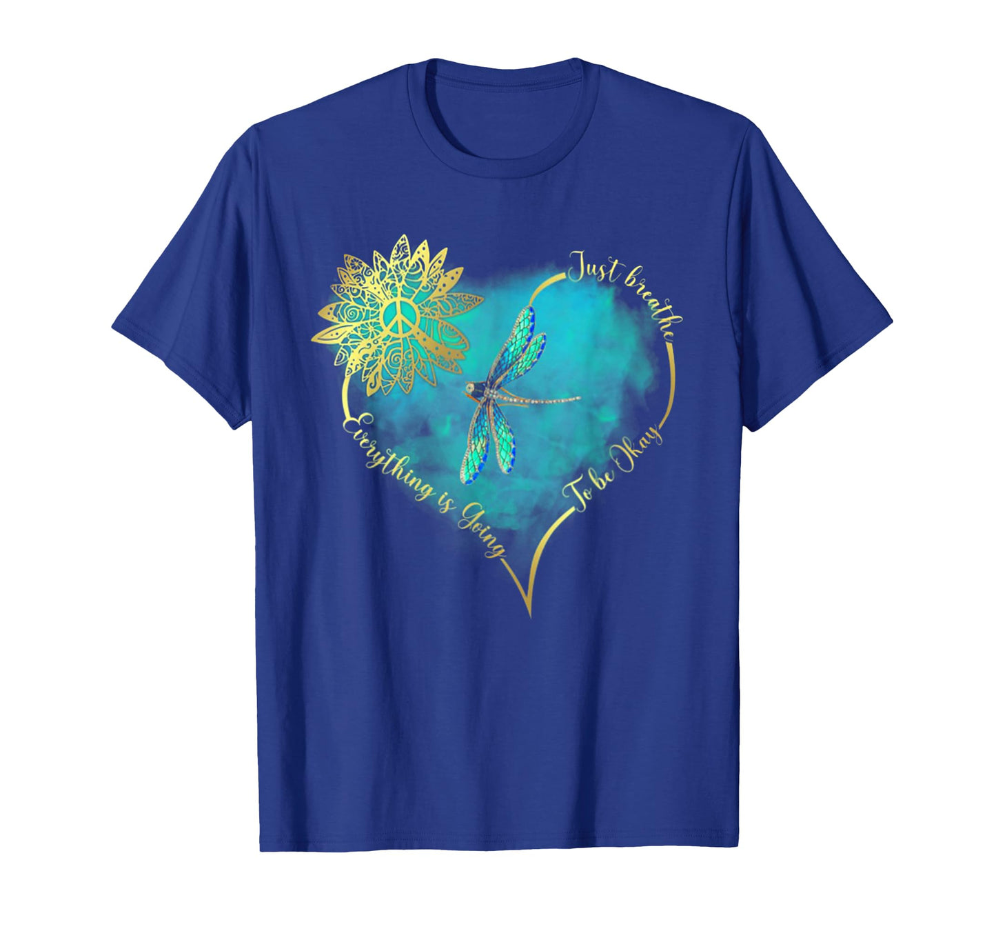 Just Breathe Everything Is Going To Be Okay Dragonfly T-Shirt