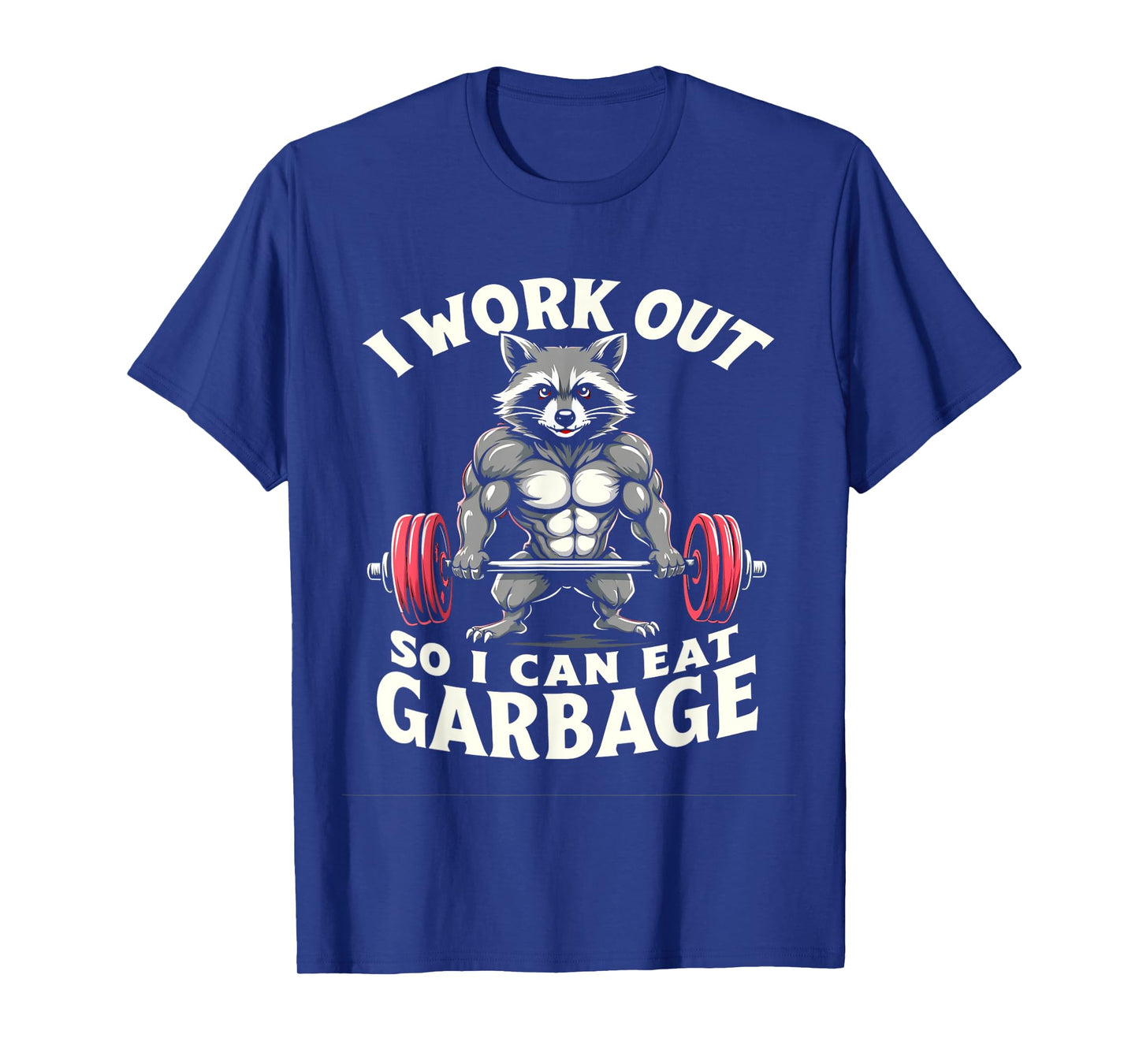 I WORK OUT SO I CAN EAT GARBAGE Funny Fitness Raccoon T-Shirt
