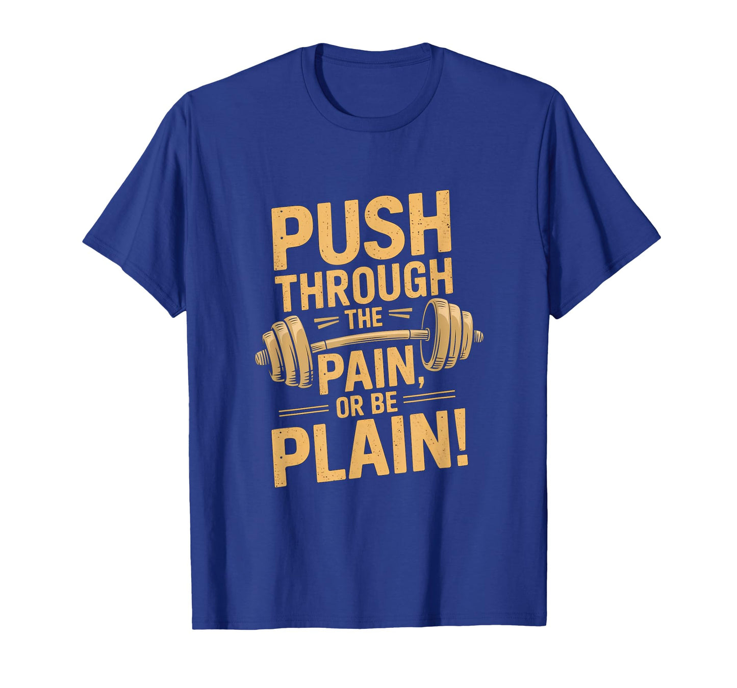 Workout Motivation Quote - Push Through The Pain T-Shirt