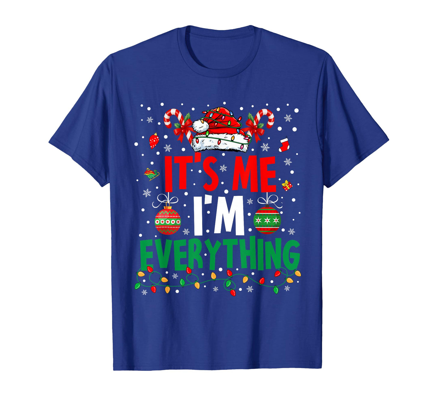 I Have Everything I Want for Christmas Its Me I'm Everything T-Shirt