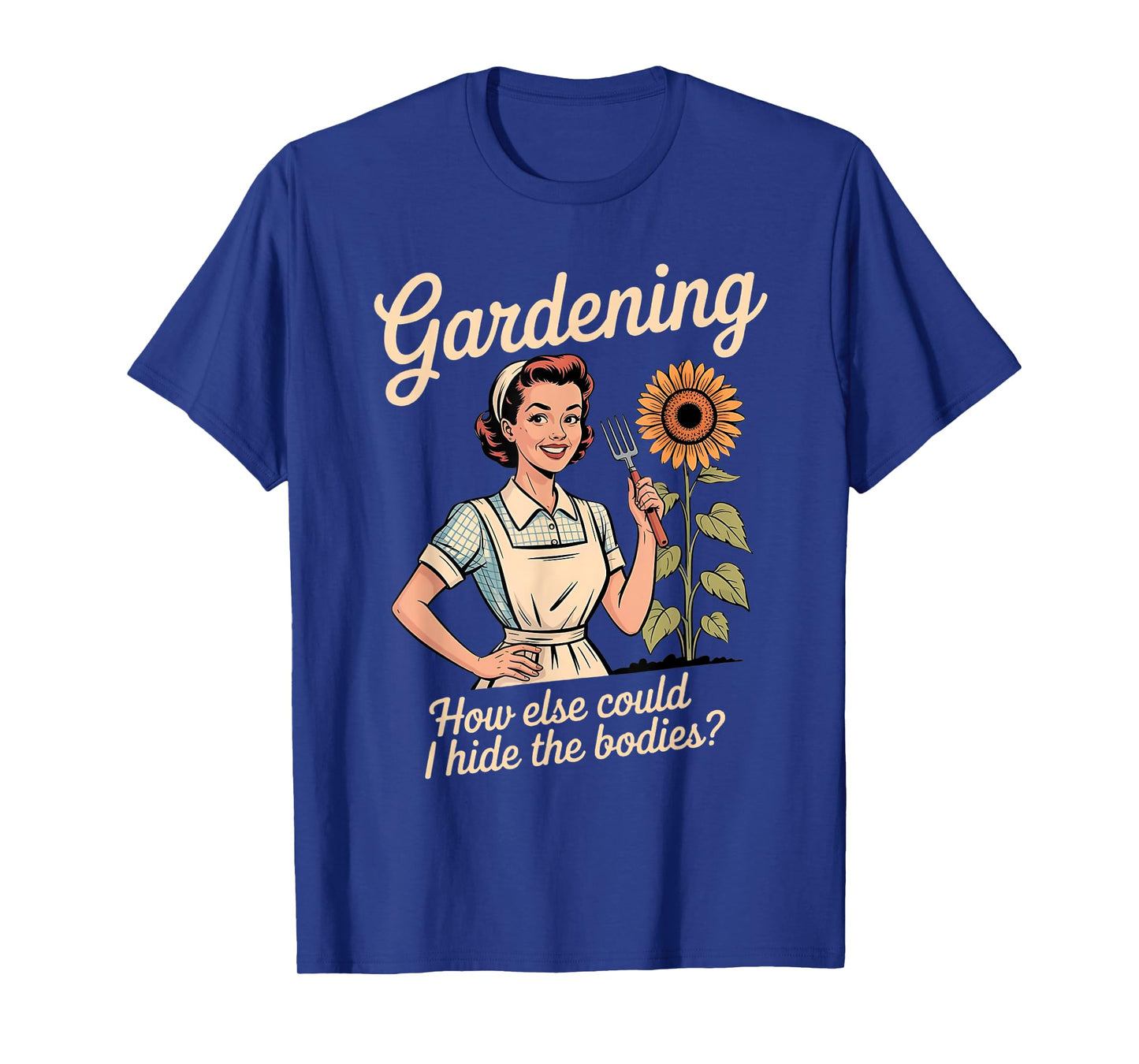 Gardening How Else Could I Hide The Bodies T-Shirt