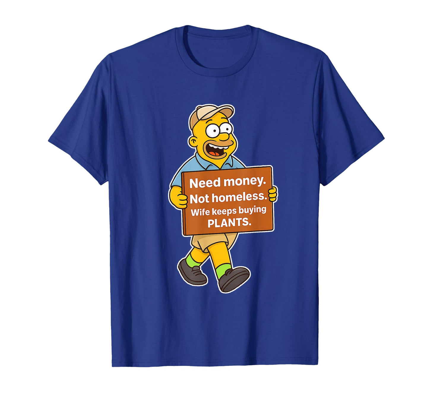 Need Money Not Homeless Wife Keeps Buying Plants Funny Meme T-Shirt