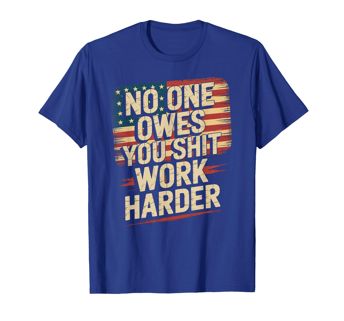 No One Owes You Shit Work Harder Distressed American Flag T-Shirt