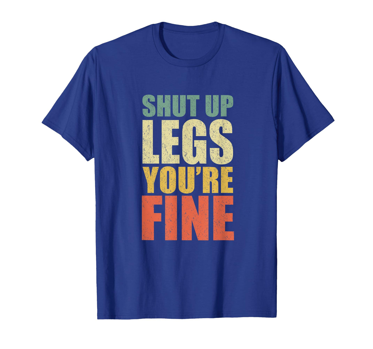 Funny Workout Shut Up Legs You're Fine Gym Leg Day Fitness T-Shirt