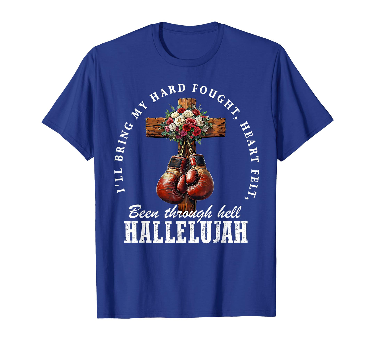 I'll Bring My Hard Fought Heartfelt Hallelujah Boxing Gloves T-Shirt