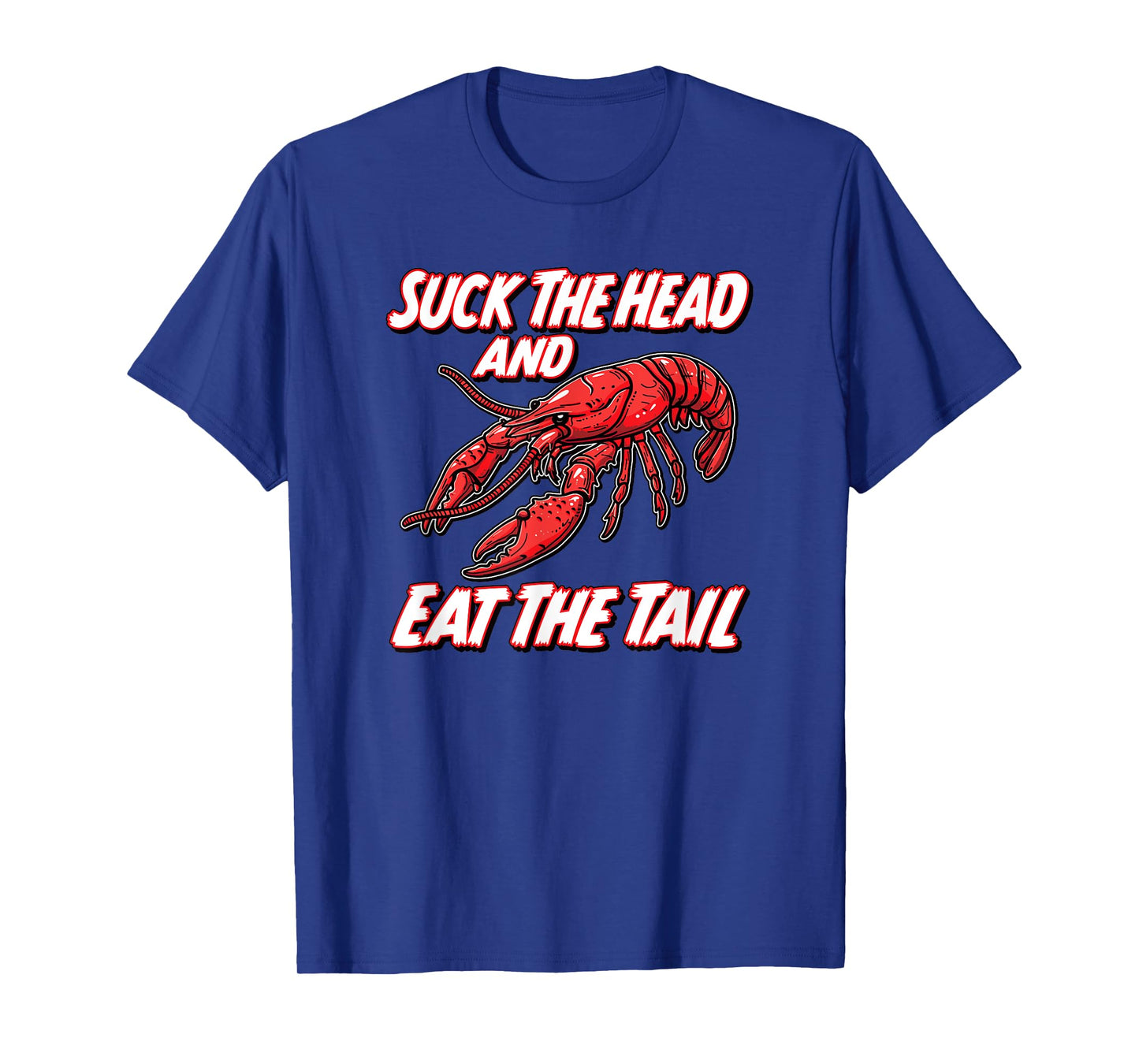 SUCK THE HEAD AND EAT THE TAIL - funny crawfish seafood fish T-Shirt