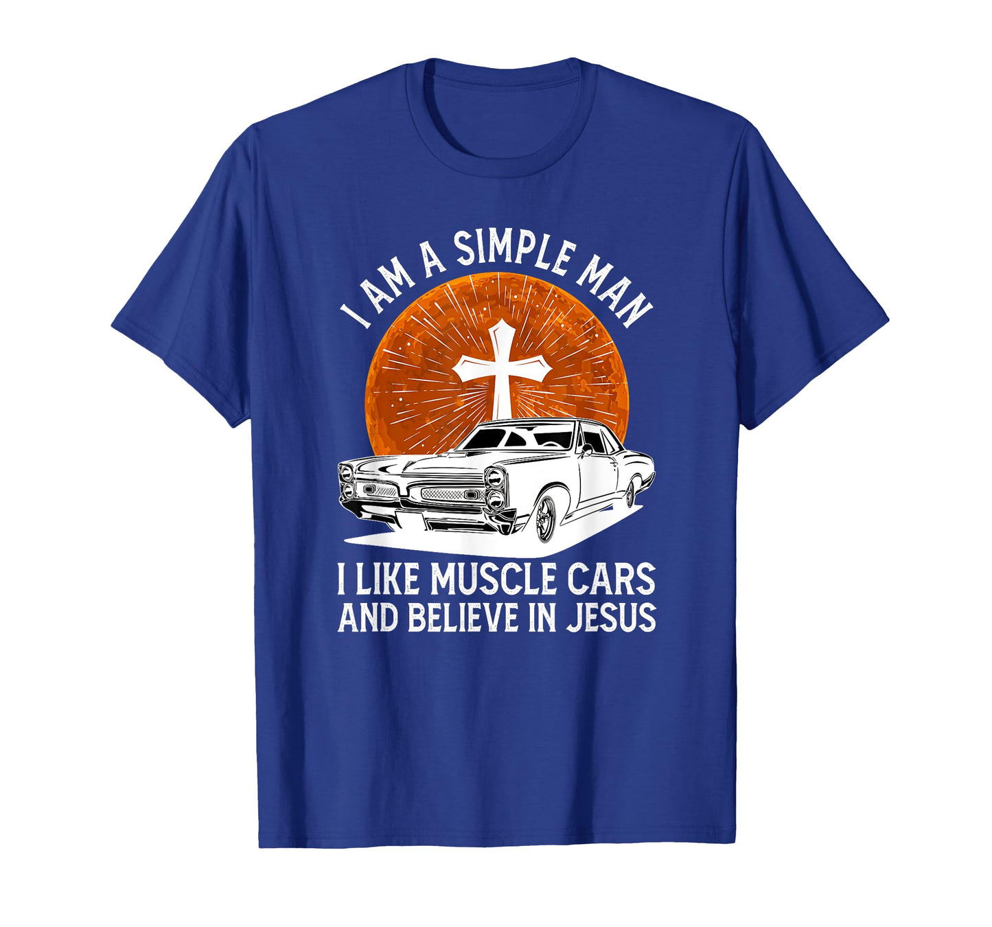 I Am A Simple Man I Like Muscle Cars And Believe In Jesus T-Shirt