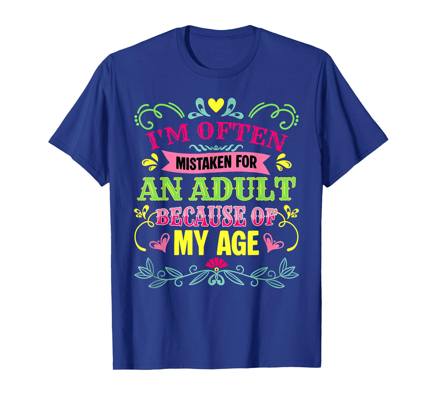 I'm Often Mistaken for an Adult Because of My Age Funny T-Shirt