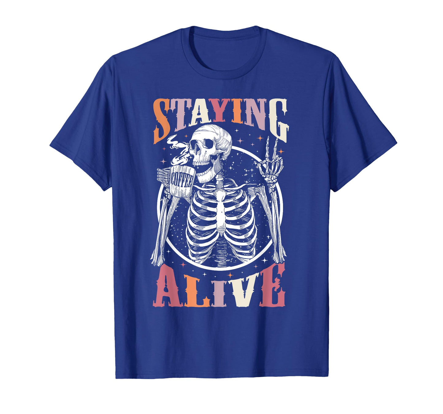 Staying Alive Skeleton Drinking Coffee Lover Gift Halloween T-Shirt