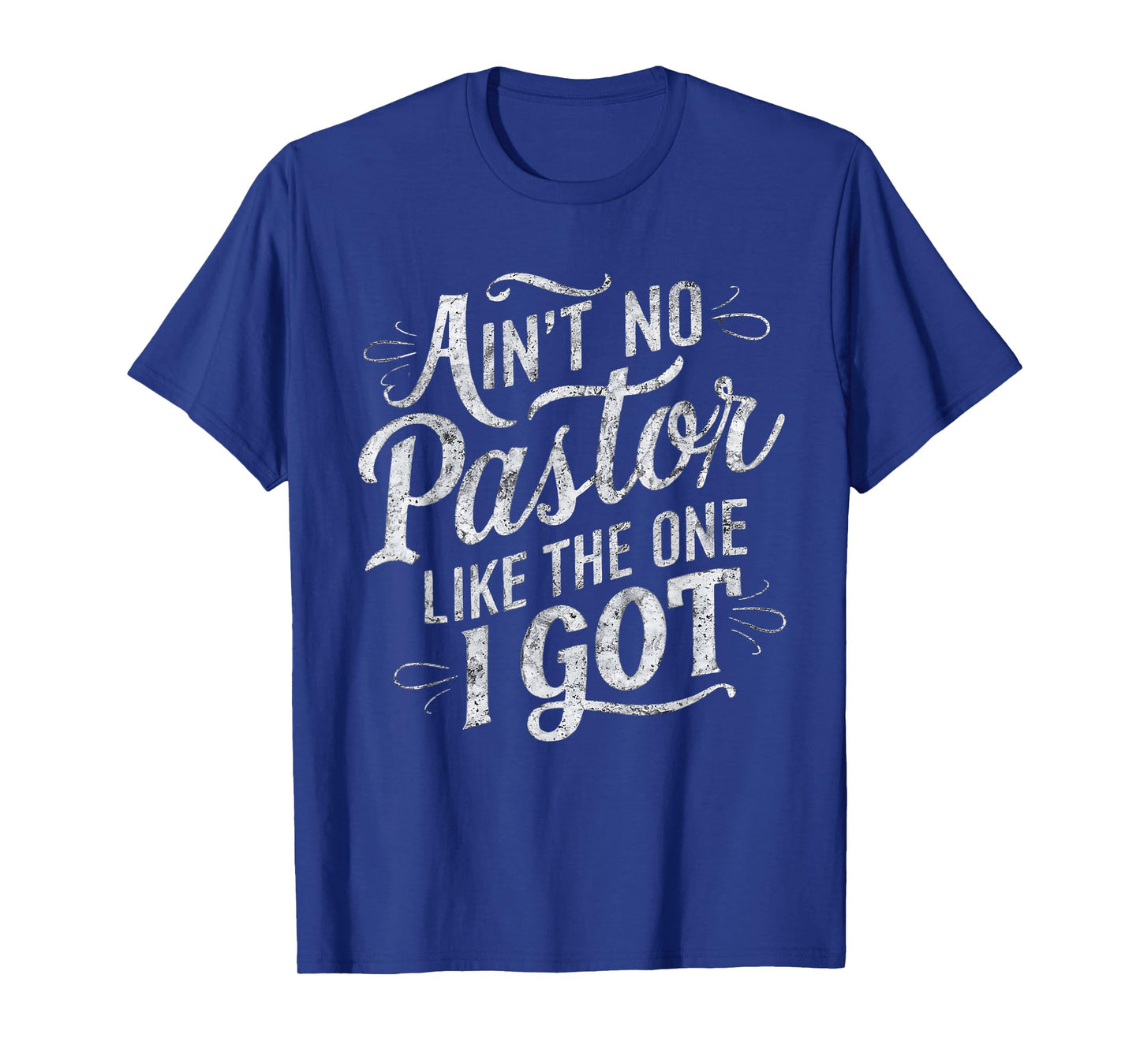 Ain't No Pastor Like The One I Got T-Shirt