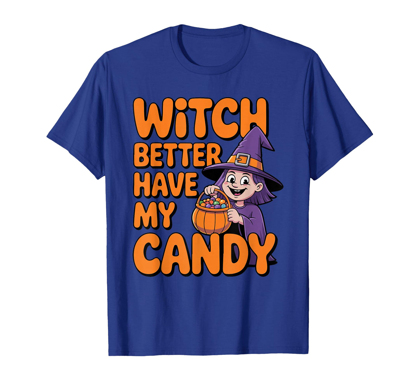 Witch Better Have My Candy Halloween Trick or Treat Design T-Shirt
