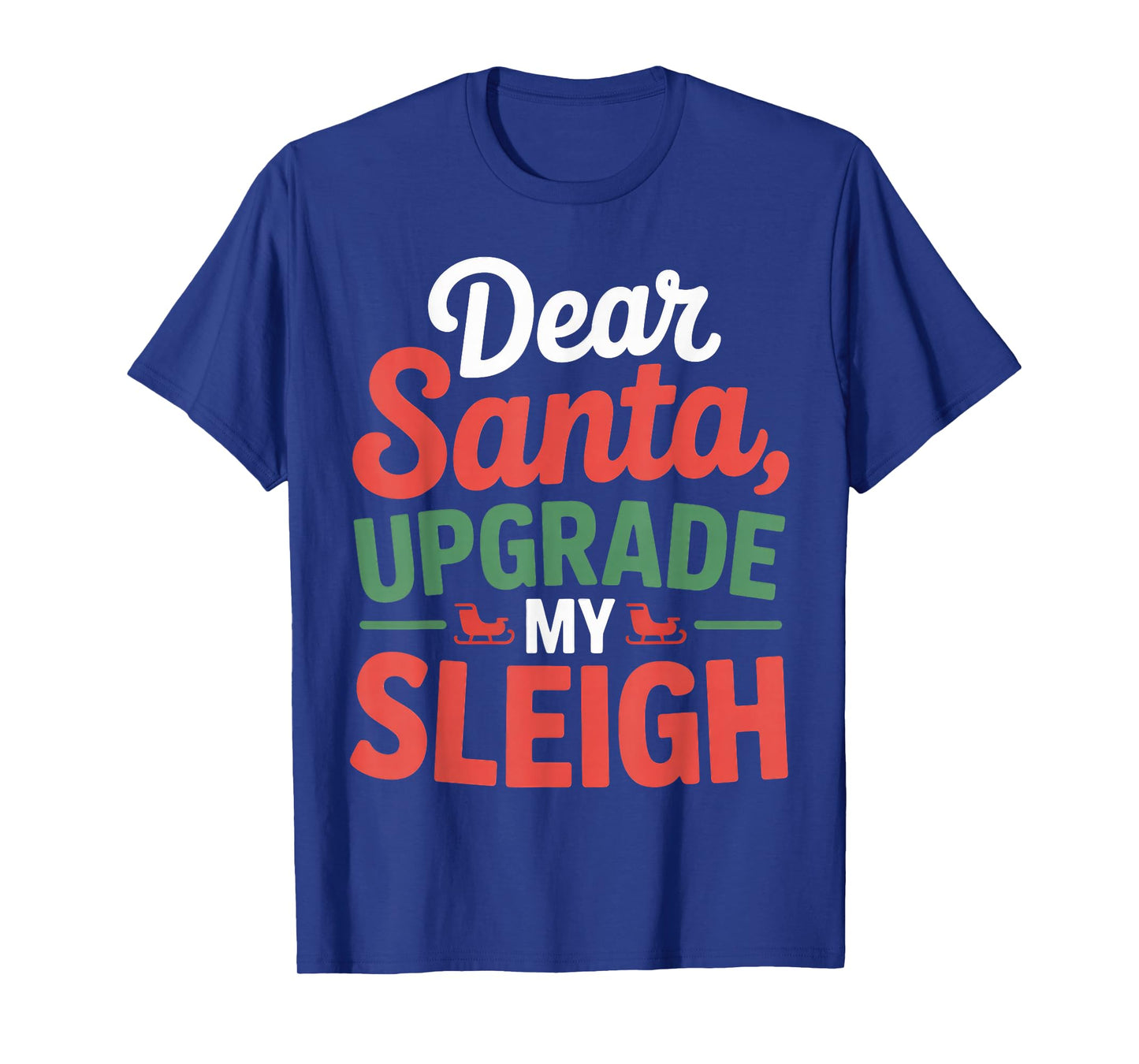 Dear Santa, Upgrade My Sleigh Christmas Matching T-Shirt