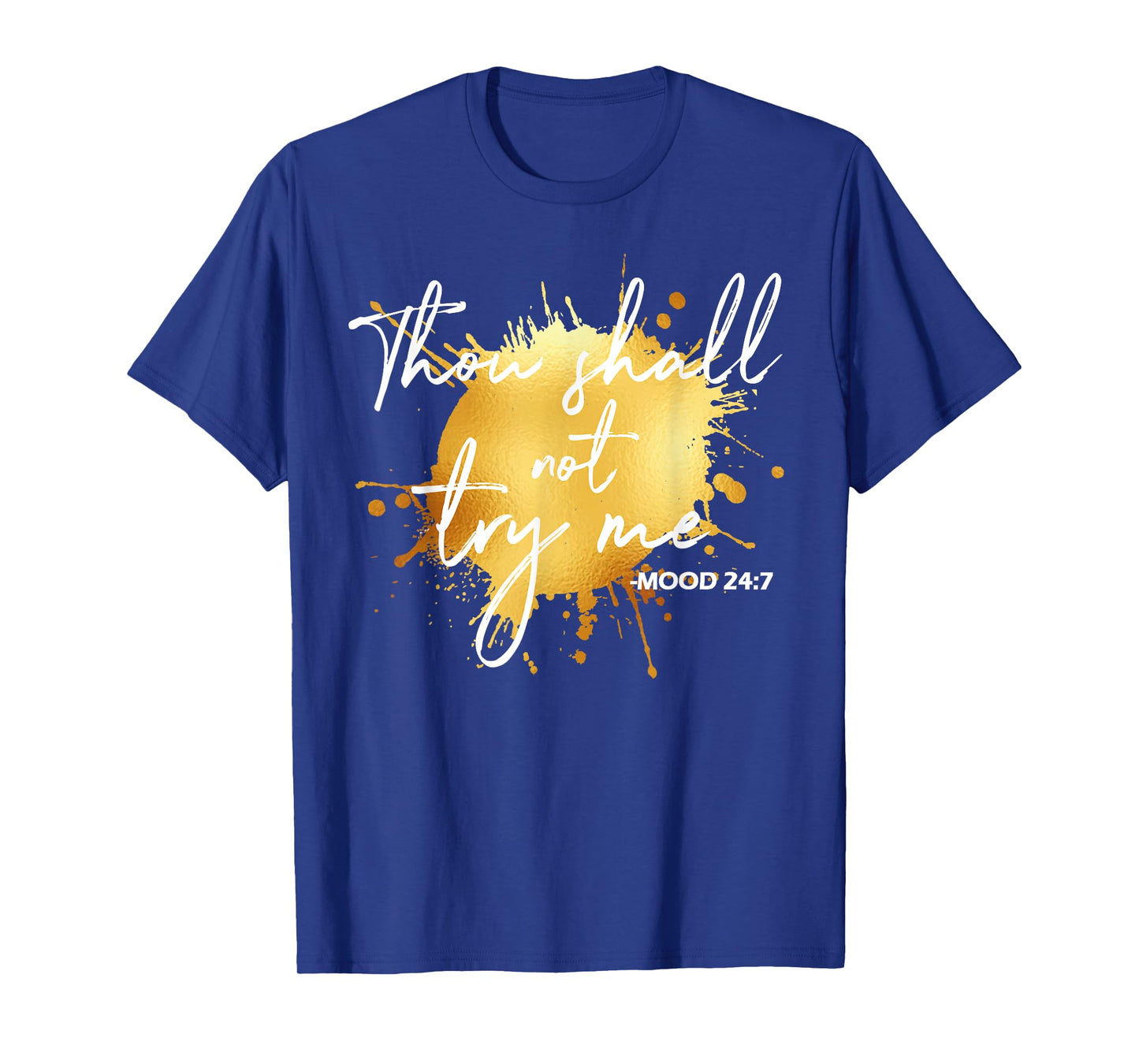 Thou Shall Not Try Me Mood 24:7 Quote Men & Women Original T-Shirt