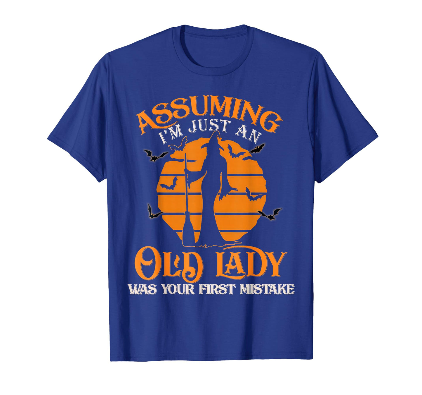 Assuming I'm Just an Old Lady was Your First Mistake Witch T-Shirt